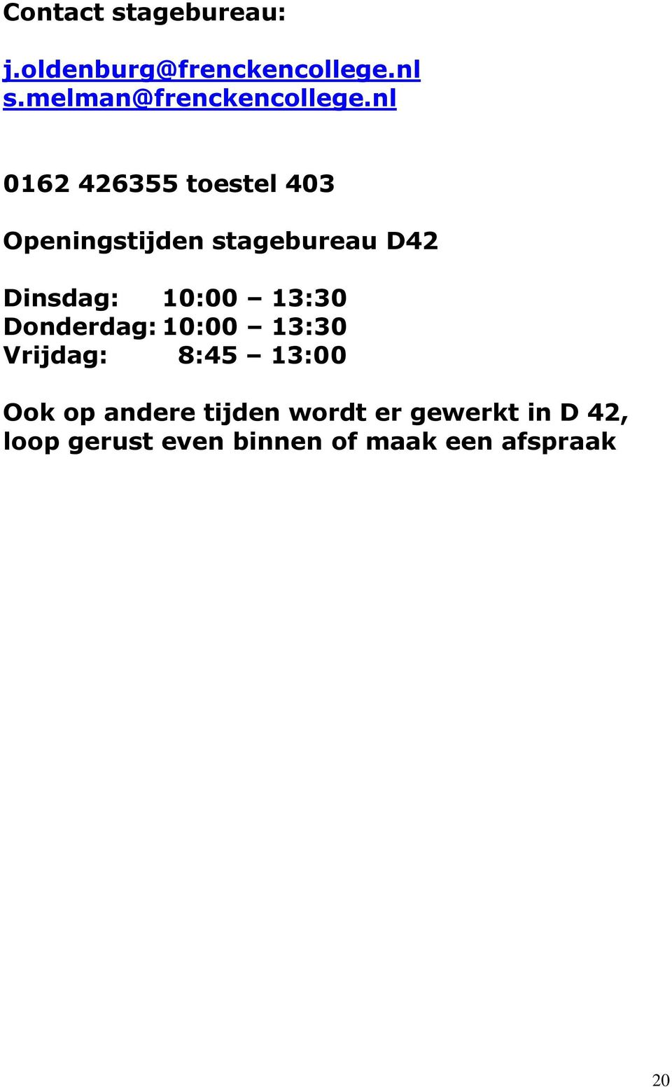 nl 0162 426355 toestel 403 Openingstijden stagebureau D42 Dinsdag: 10:00