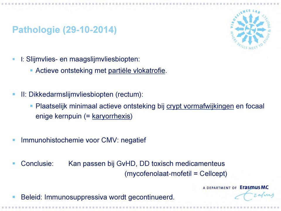 en focaal enige kernpuin (= karyorrhexis) Immunohistochemie voor CMV: negatief Conclusie: Kan passen bij