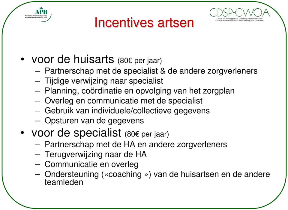 individuele/collectieve gegevens Opsturen van de gegevens voor de specialist (80 per jaar) Partnerschap met de HA en andere