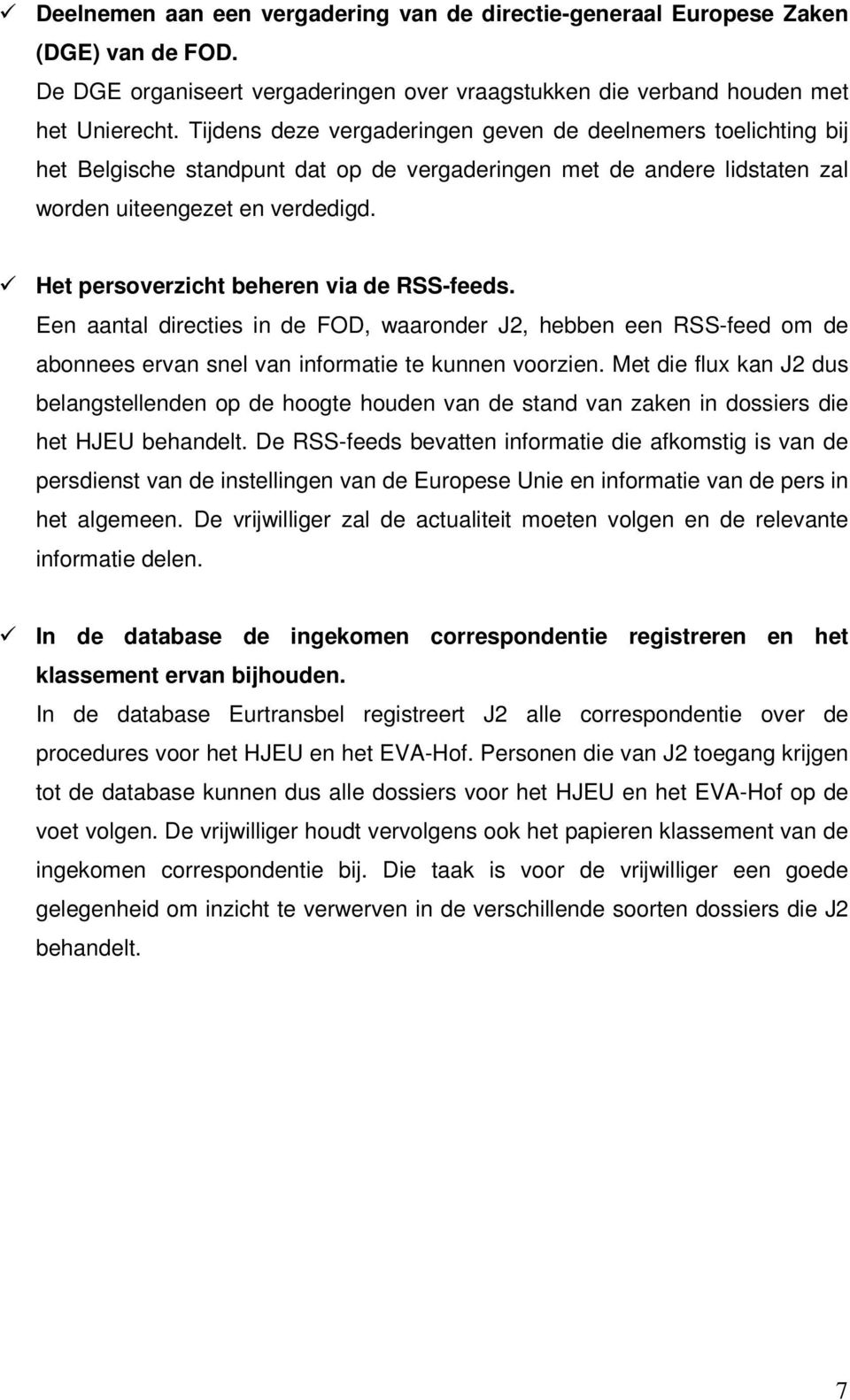 Het persoverzicht beheren via de RSS-feeds. Een aantal directies in de FOD, waaronder J2, hebben een RSS-feed om de abonnees ervan snel van informatie te kunnen voorzien.