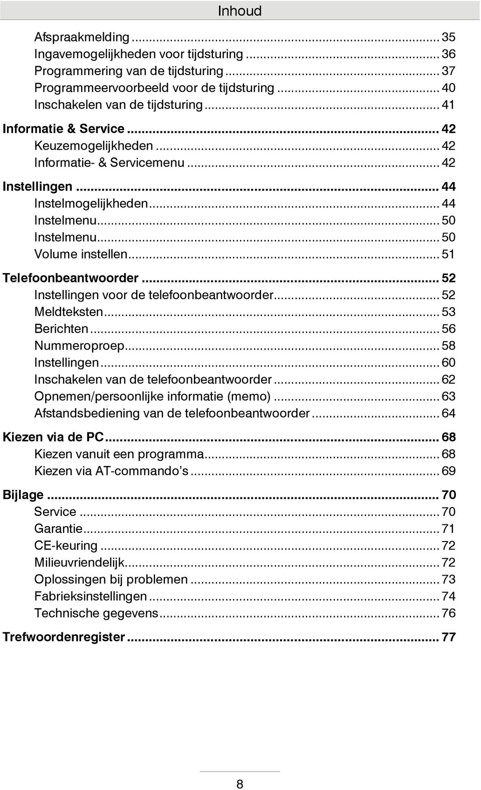 .. 51 Telefoonbeantwoorder... 52 Instellingen voor de telefoonbeantwoorder... 52 Meldteksten... 53 Berichten... 56 Nummeroproep... 58 Instellingen... 60 Inschakelen van de telefoonbeantwoorder.