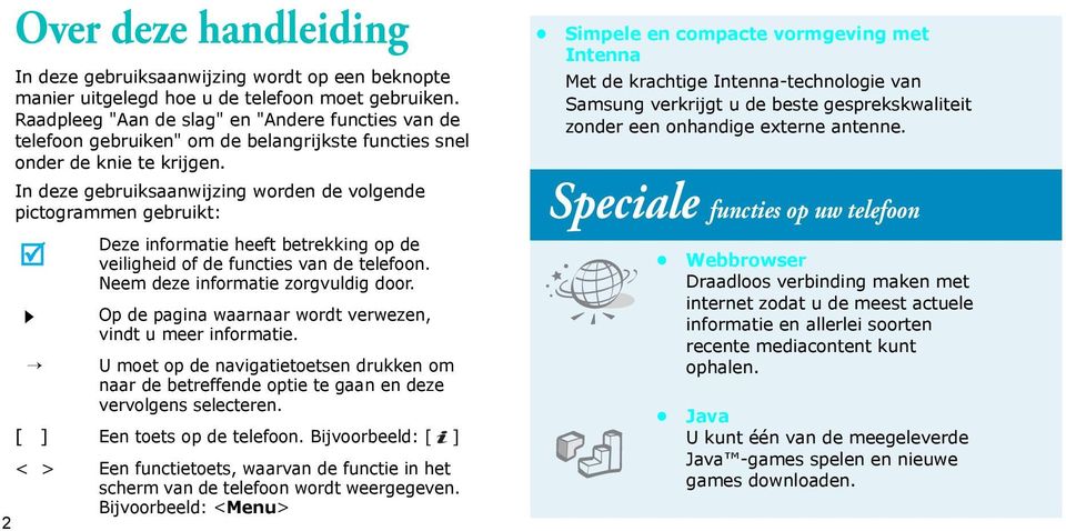 In deze gebruiksaanwijzing worden de volgende pictogrammen gebruikt: Deze informatie heeft betrekking op de veiligheid of de functies van de telefoon. Neem deze informatie zorgvuldig door.