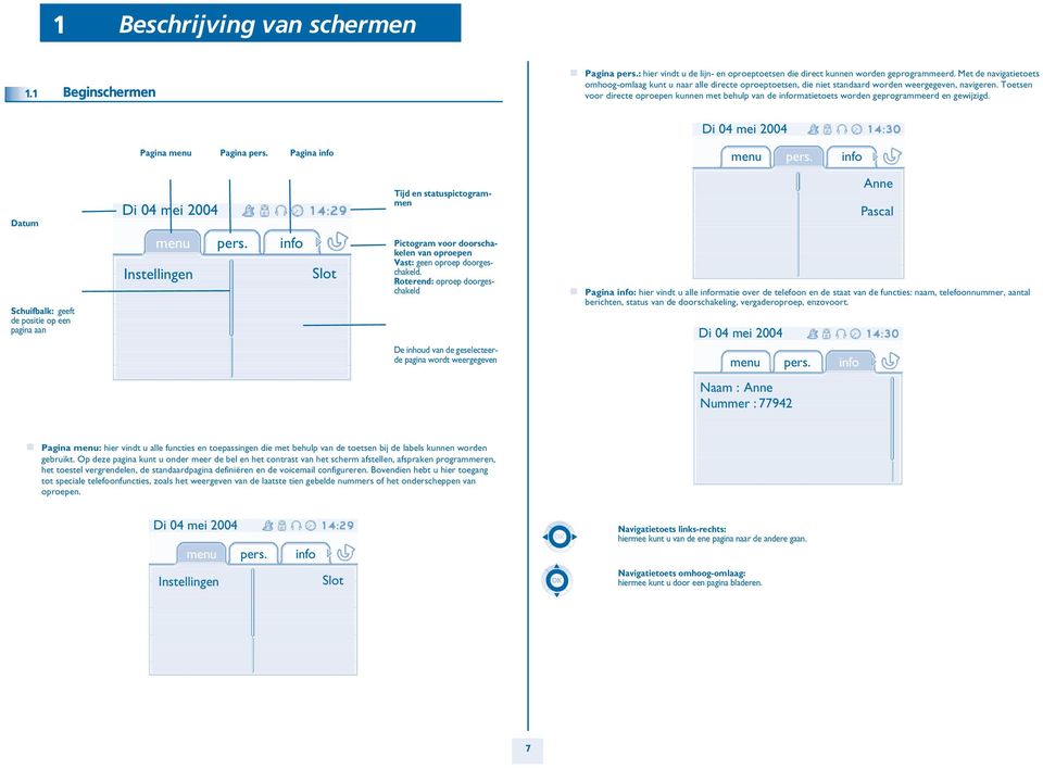 Toetsen voor directe oproepen kunnen met behulp van de informatietoets worden geprogrammeerd en gewijzigd. Di 04 mei 004 Pagina Pagina pers. Pagina info pers.