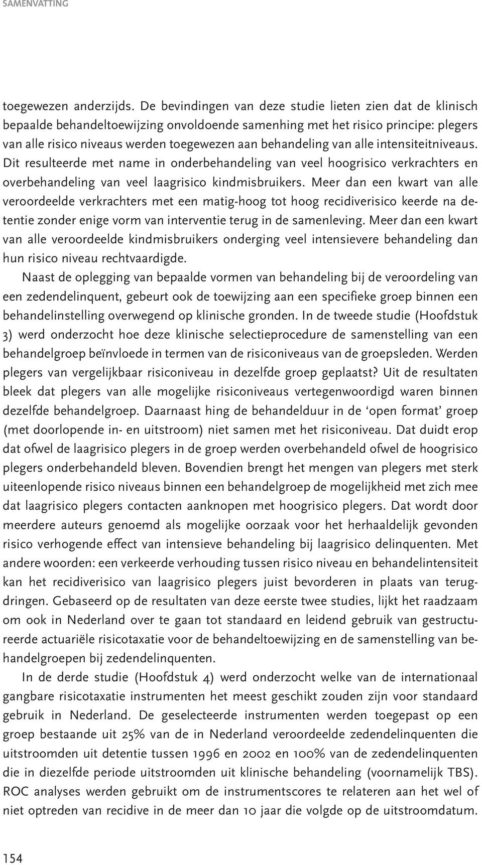 van alle intensiteitniveaus. Dit resulteerde met name in onderbehandeling van veel hoogrisico verkrachters en overbehandeling van veel laagrisico kindmisbruikers.