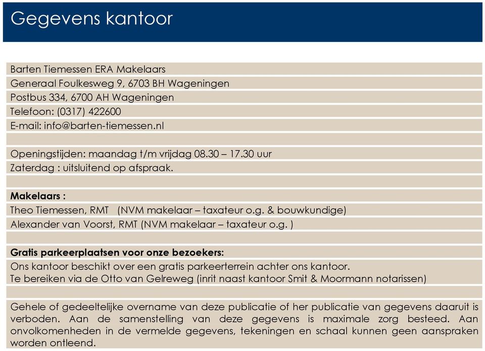 g. ) Gratis parkeerplaatsen voor onze bezoekers: Ons kantoor beschikt over een gratis parkeerterrein achter ons kantoor.