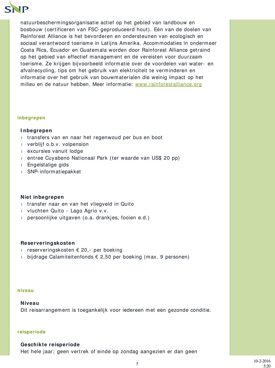 Accommodaties in ondermeer Costa Rica, Ecuador en Guatemala worden door Rainforest Alliance getraind op het gebied van effectief management en de vereisten voor duurzaam toerisme.