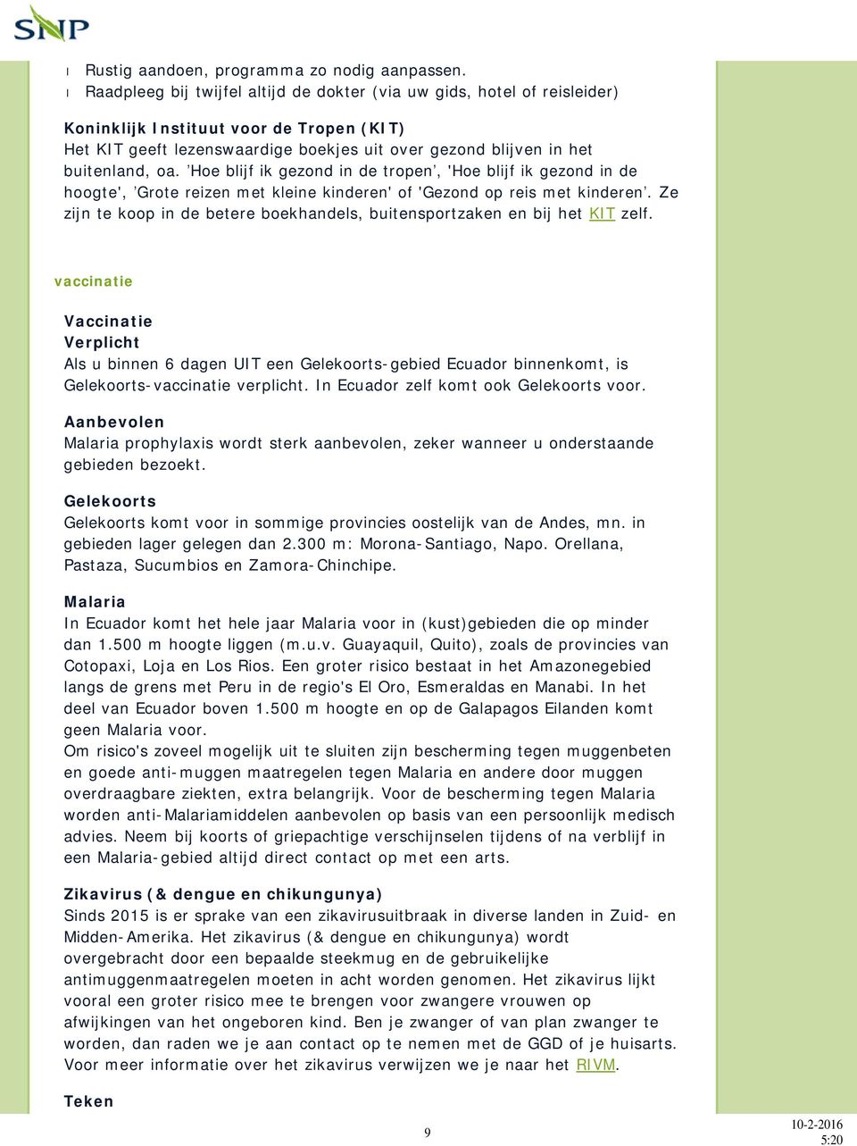 Hoe blijf ik gezond in de tropen, 'Hoe blijf ik gezond in de hoogte', Grote reizen met kleine kinderen' of 'Gezond op reis met kinderen.