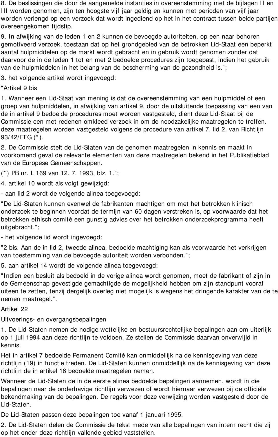 In afwijking van de leden 1 en 2 kunnen de bevoegde autoriteiten, op een naar behoren gemotiveerd verzoek, toestaan dat op het grondgebied van de betrokken Lid-Staat een beperkt aantal hulpmiddelen