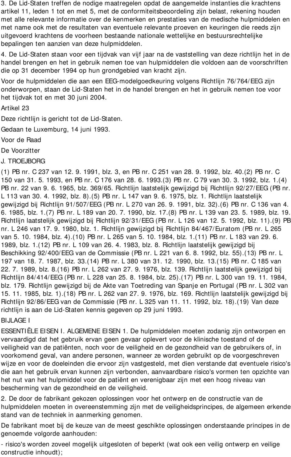 voorheen bestaande nationale wettelijke en bestuursrechtelijke bepalingen ten aanzien van deze hulpmiddelen. 4.