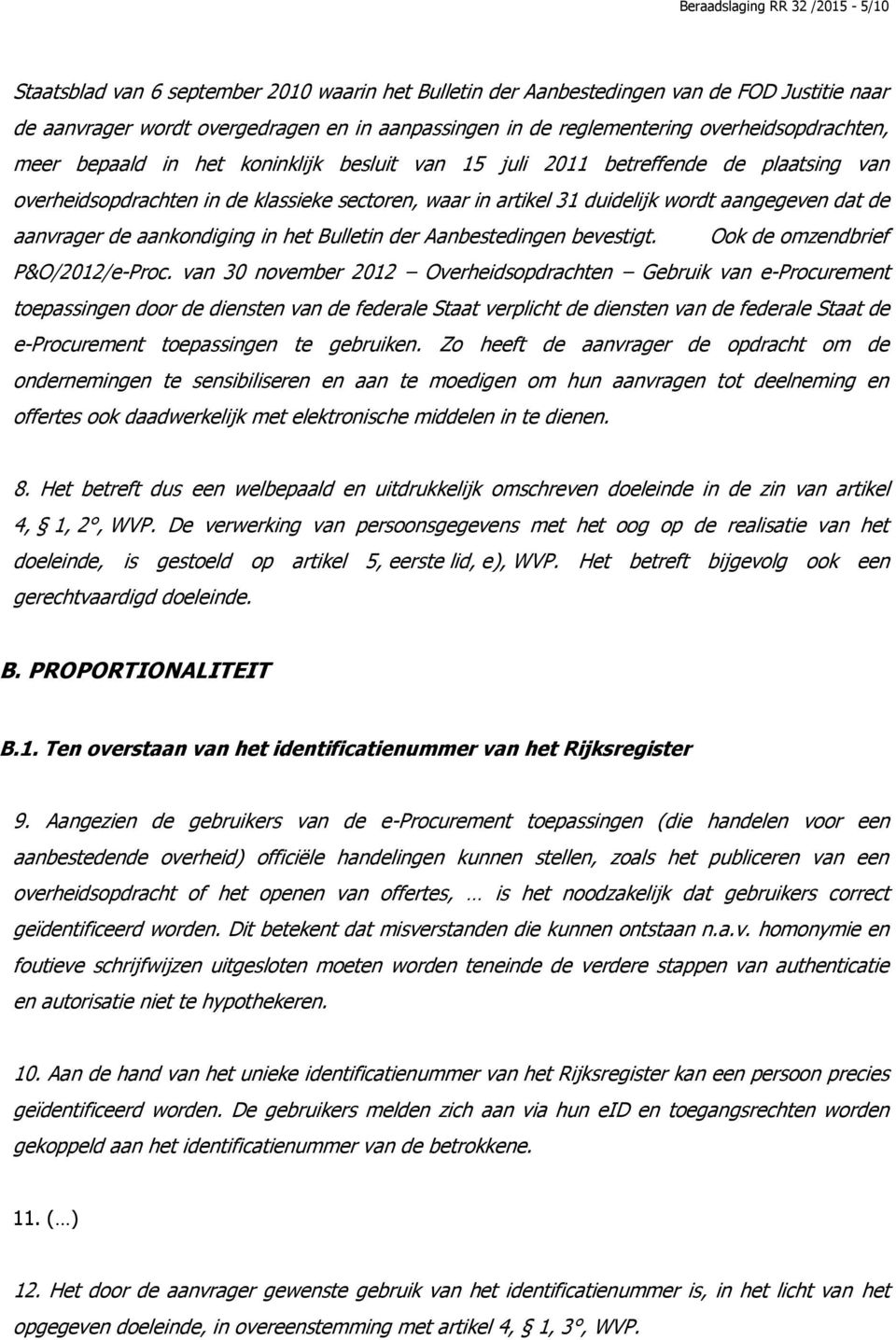 dat de aanvrager de aankondiging in het Bulletin der Aanbestedingen bevestigt. Ook de omzendbrief P&O/2012/e-Proc.
