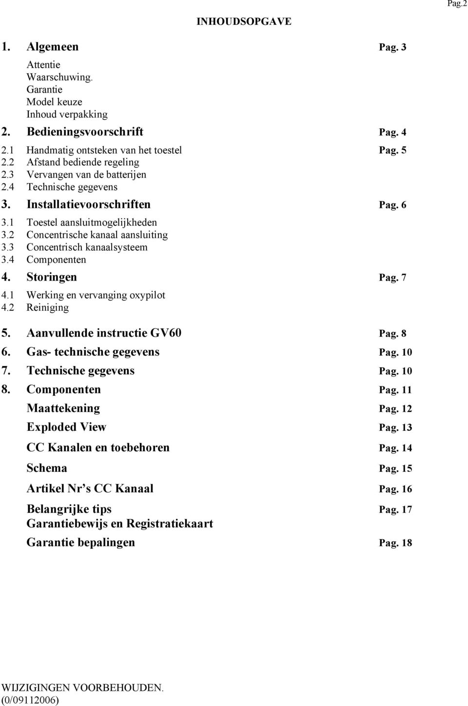 3 Concentrisch kanaalsysteem 3.4 Componenten 4. Storingen Pag. 7 4.1 Werking en vervanging oxypilot 4.2 Reiniging 5. Aanvullende instructie GV60 Pag. 8 6. Gas- technische gegevens Pag. 10 7.