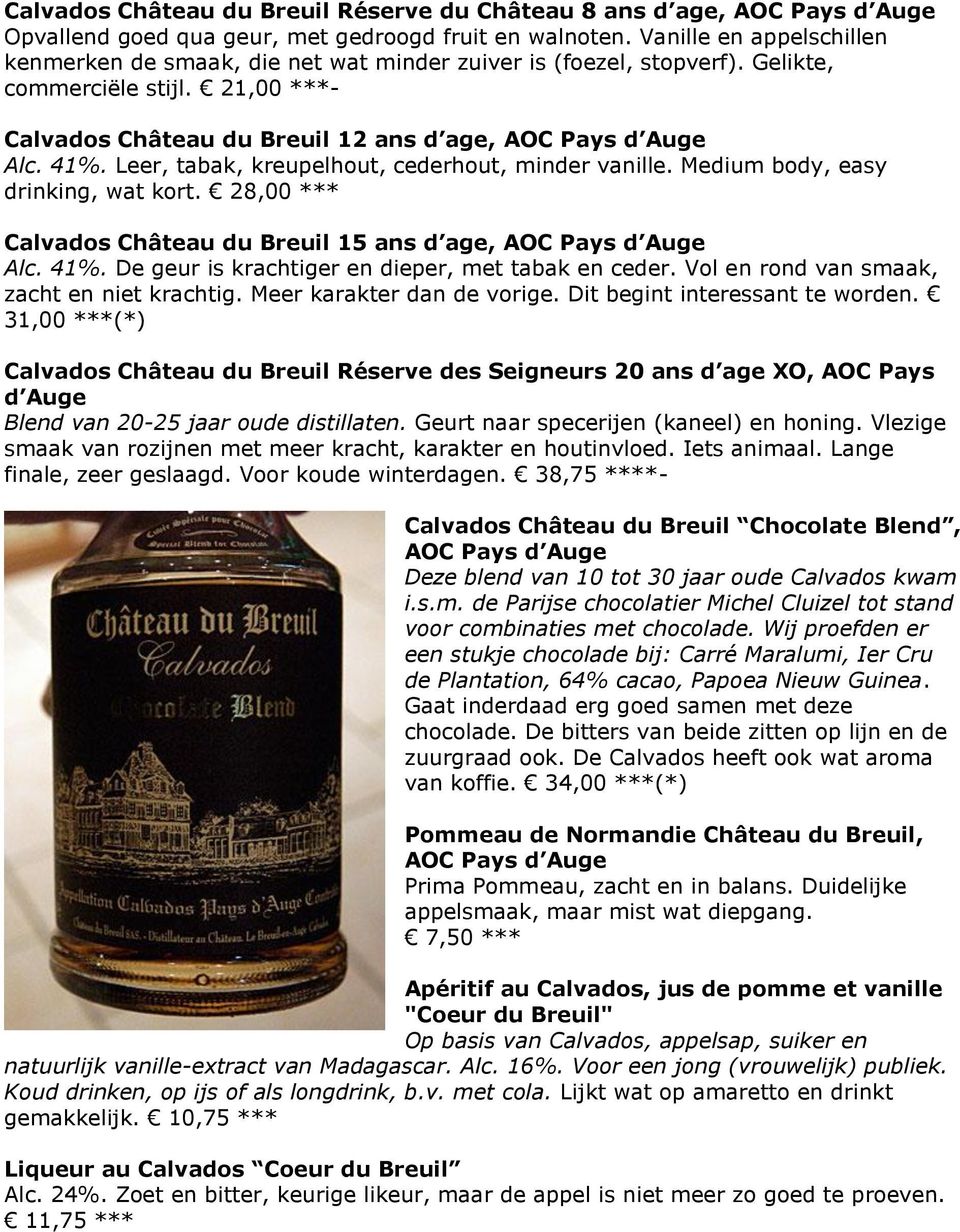 Leer, tabak, kreupelhout, cederhout, minder vanille. Medium body, easy drinking, wat kort. 28,00 *** Calvados Château du Breuil 15 ans d age, AOC Pays d Auge Alc. 41%.