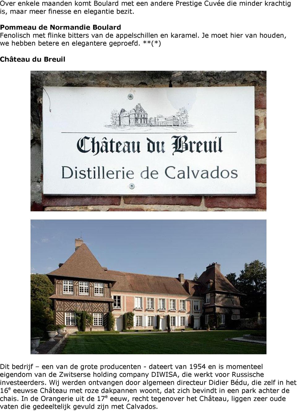 **(*) Château du Breuil Dit bedrijf een van de grote producenten - dateert van 1954 en is momenteel eigendom van de Zwitserse holding company DIWISA, die werkt voor Russische investeerders.