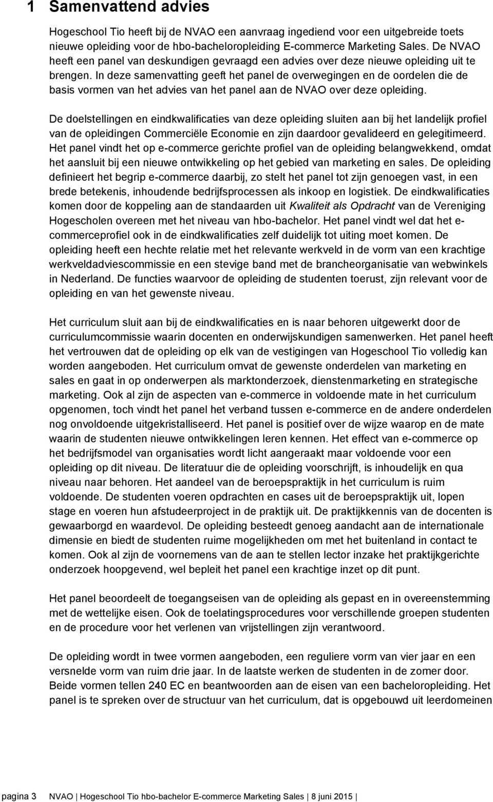 In deze samenvatting geeft het panel de overwegingen en de oordelen die de basis vormen van het advies van het panel aan de NVAO over deze opleiding.