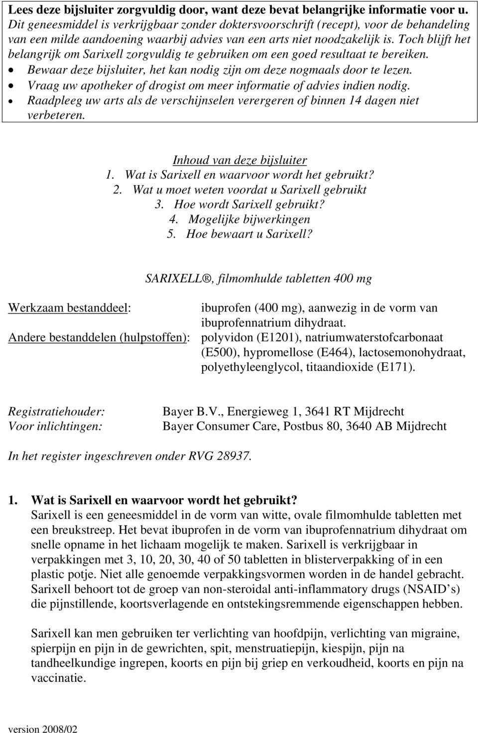 Toch blijft het belangrijk om Sarixell zorgvuldig te gebruiken om een goed resultaat te bereiken. Bewaar deze bijsluiter, het kan nodig zijn om deze nogmaals door te lezen.