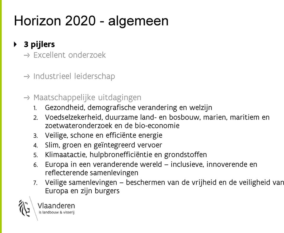 Voedselzekerheid, duurzame land- en bosbouw, marien, maritiem en zoetwateronderzoek en de bio-economie 3. Veilige, schone en efficiënte energie 4.