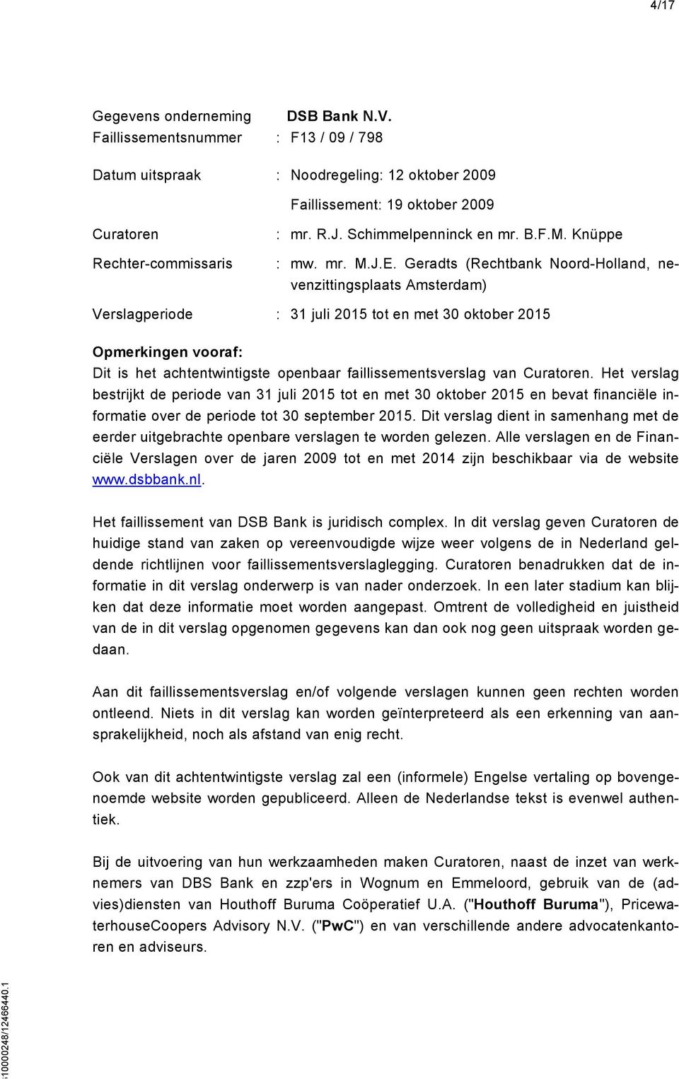 Geradts (Rechtbank Noord-Holland, nevenzittingsplaats Amsterdam) Verslagperiode : 31 juli 2015 tot en met 30 oktober 2015 Opmerkingen vooraf: Dit is het achtentwintigste openbaar