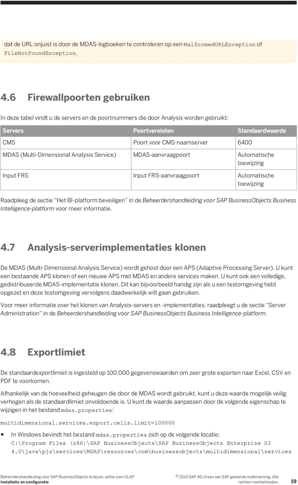 (Multi-Dimensional Analysis Service) MDAS-aanvraagpoort Automatische toewijzing Input FRS Input FRS-aanvraagpoort Automatische toewijzing Raadpleeg de sectie Het BI-platform beveiligen in de