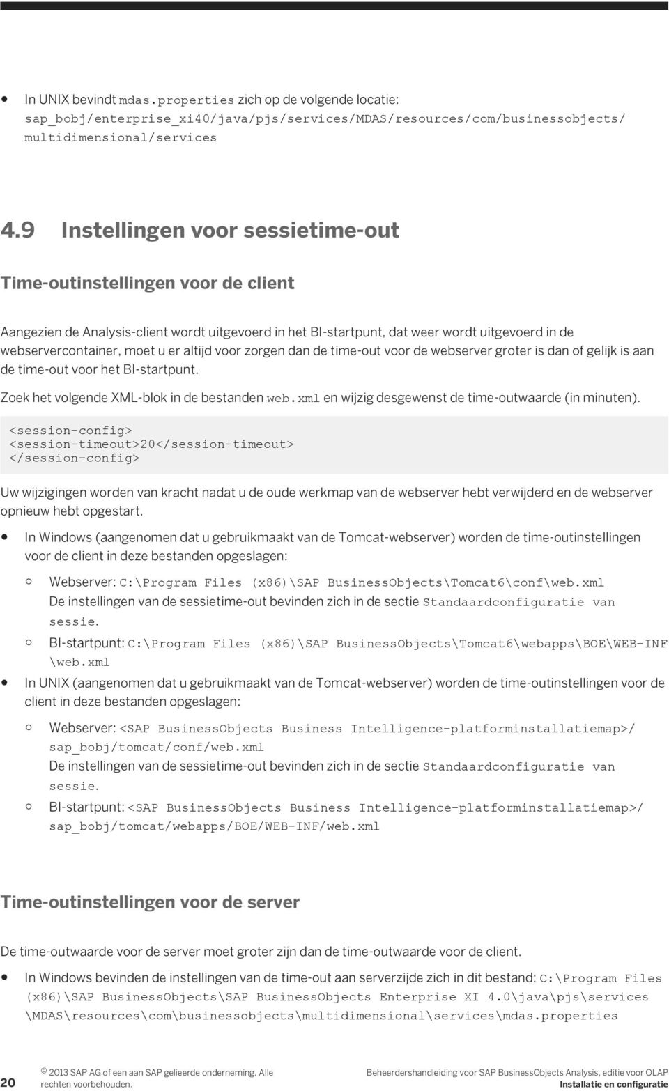 altijd voor zorgen dan de time-out voor de webserver groter is dan of gelijk is aan de time-out voor het BI-startpunt. Zoek het volgende XML-blok in de bestanden web.