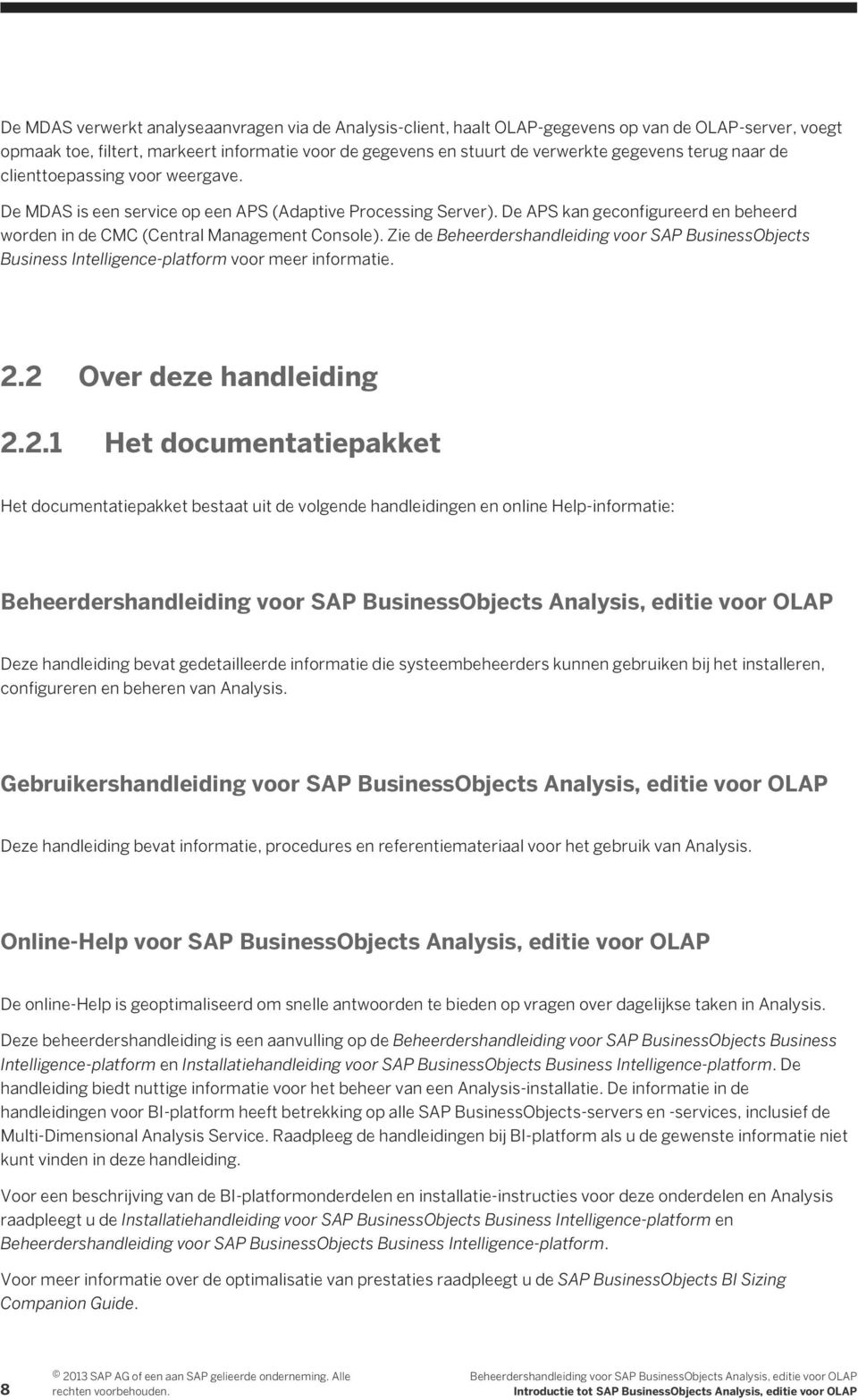 Zie de Beheerdershandleiding voor SAP BusinessObjects Business Intelligence-platform voor meer informatie. 2.