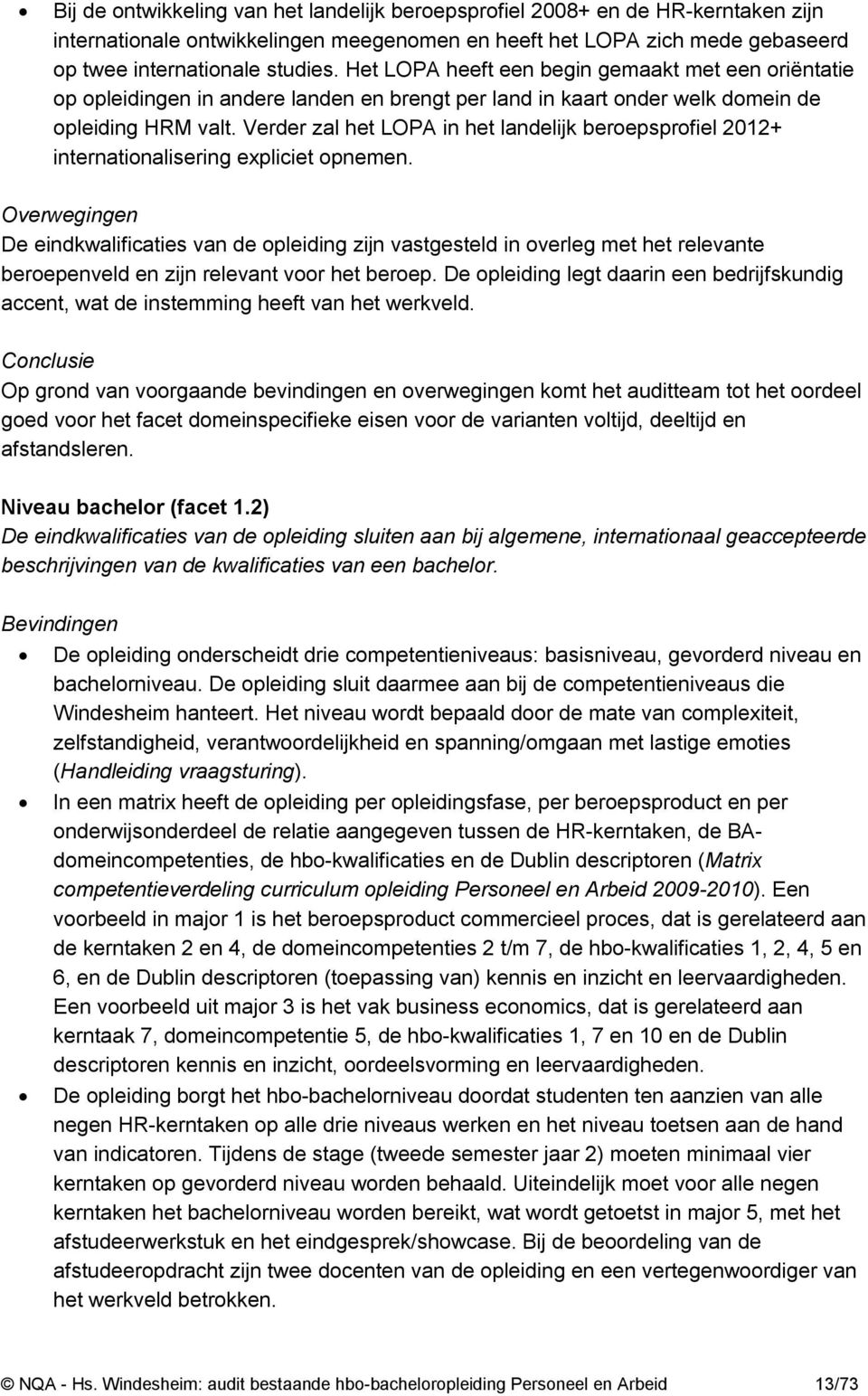 Verder zal het LOPA in het landelijk beroepsprofiel 2012+ internationaliserin expliciet opnemen.