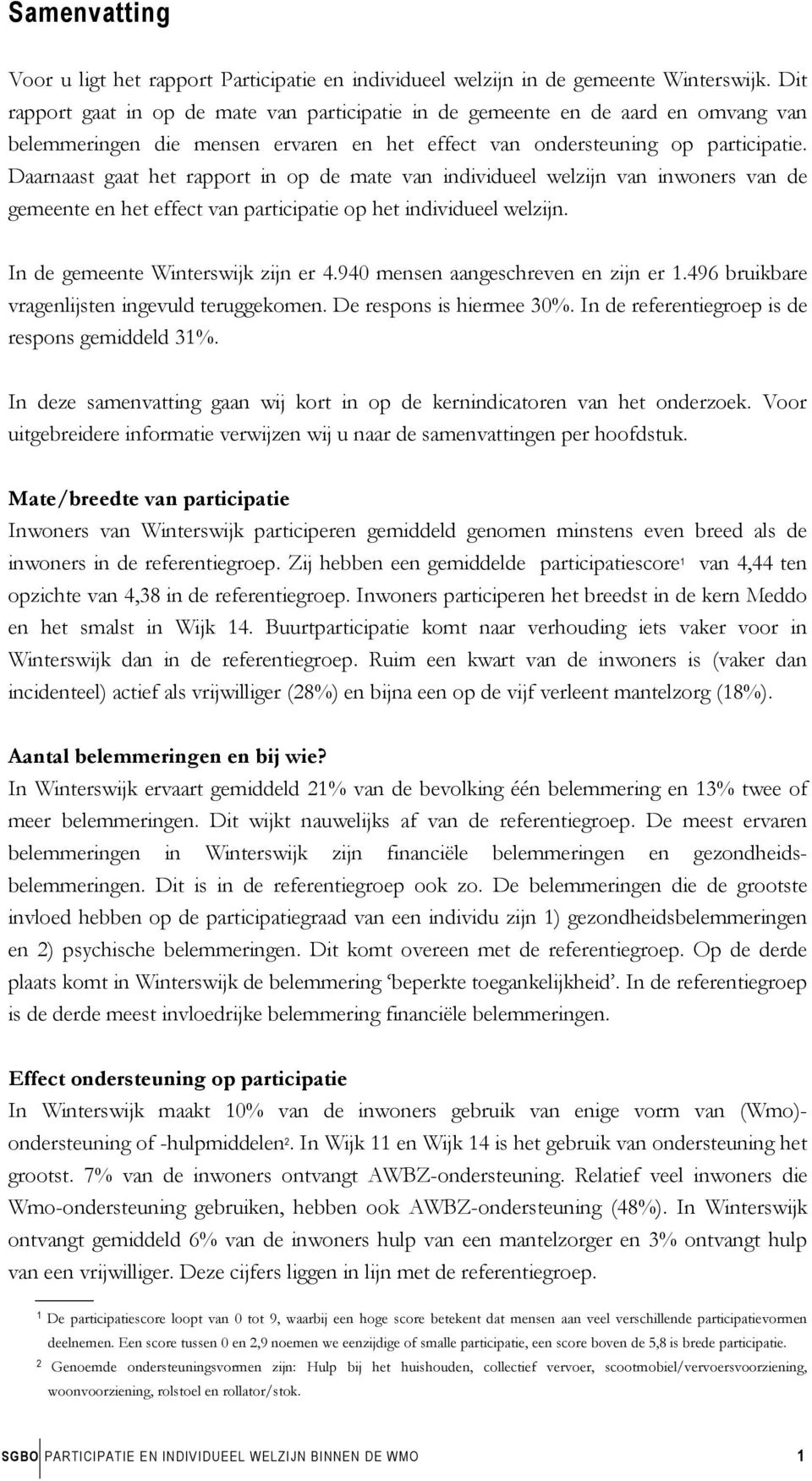 Daarnaast gaat het rapport in op de mate van individueel welzijn van inwoners van de gemeente en het effect van participatie op het individueel welzijn. In de gemeente Winterswijk zijn er 4.