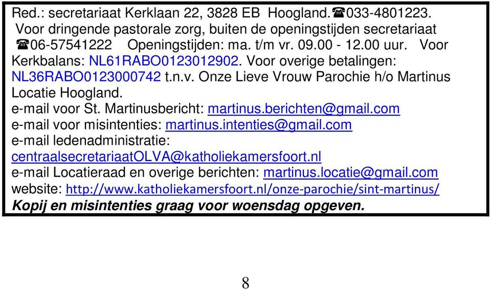 Martinusbericht: martinus.berichten@gmail.com e-mail voor misintenties: martinus.intenties@gmail.com e-mail ledenadministratie: centraalsecretariaatolva@katholiekamersfoort.