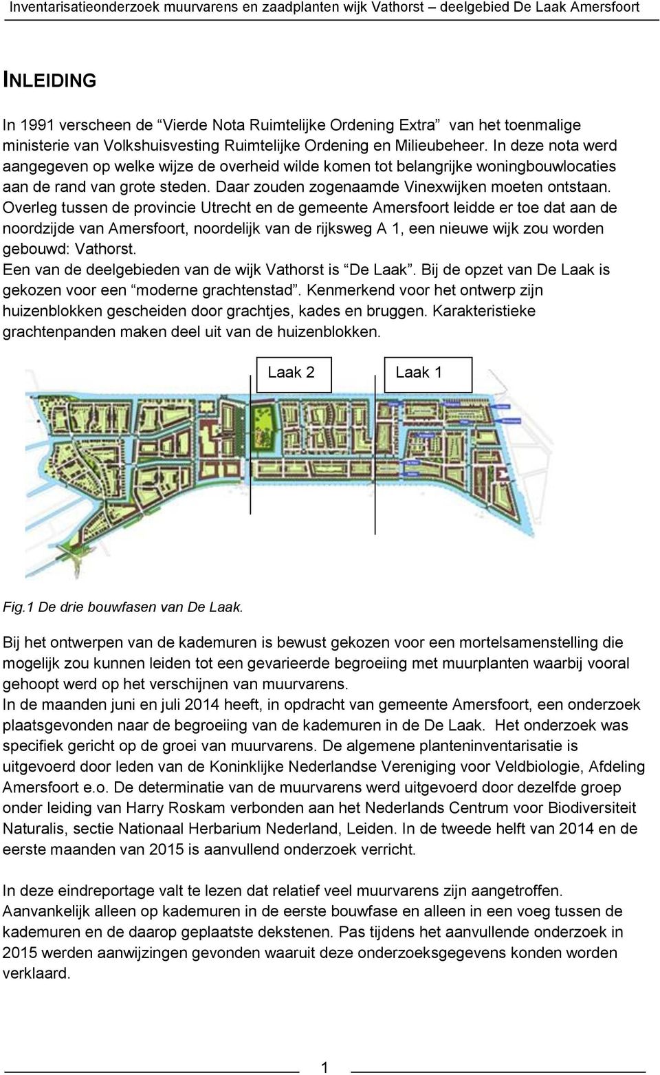 Overleg tussen de provincie Utrecht en de gemeente Amersfoort leidde er toe dat aan de noordzijde van Amersfoort, noordelijk van de rijksweg A 1, een nieuwe wijk zou worden gebouwd: Vathorst.