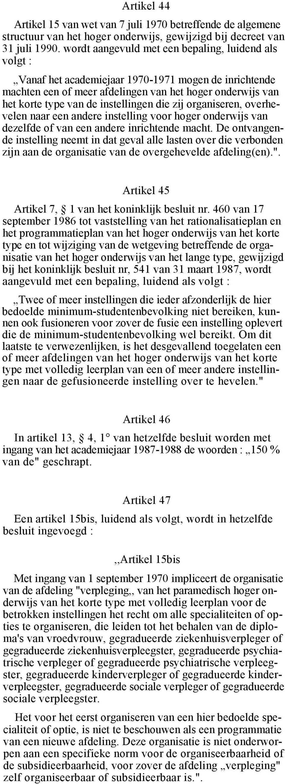 instellingen die zij organiseren, overhevelen naar een andere instelling voor hoger onderwijs van dezelfde of van een andere inrichtende macht.