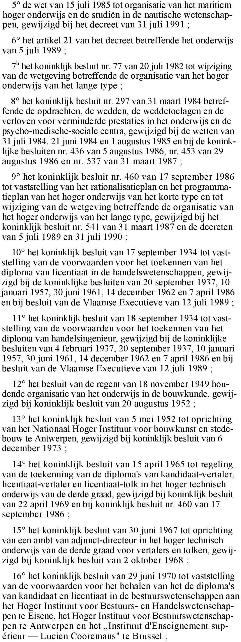 77 van 20 juli 1982 tot wijziging van de wetgeving betreffende de organisatie van het hoger onderwijs van het lange type ; 8 het koninklijk besluit nr.