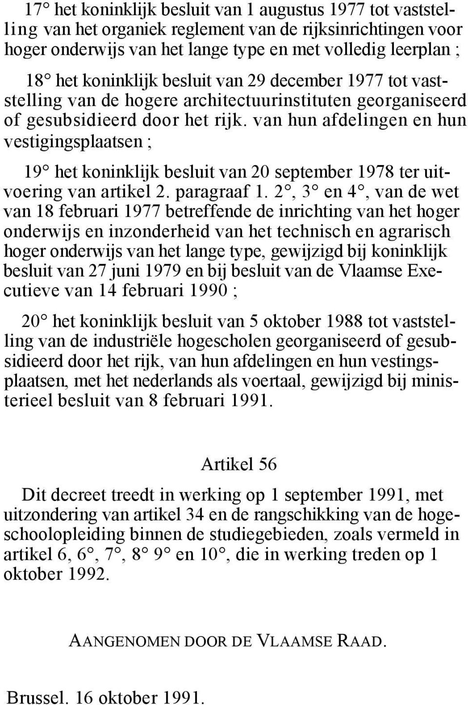 van hun afdelingen en hun vestigingsplaatsen ; 19 het koninklijk besluit van 20 september 1978 ter uitvoering van artikel 2. paragraaf 1.