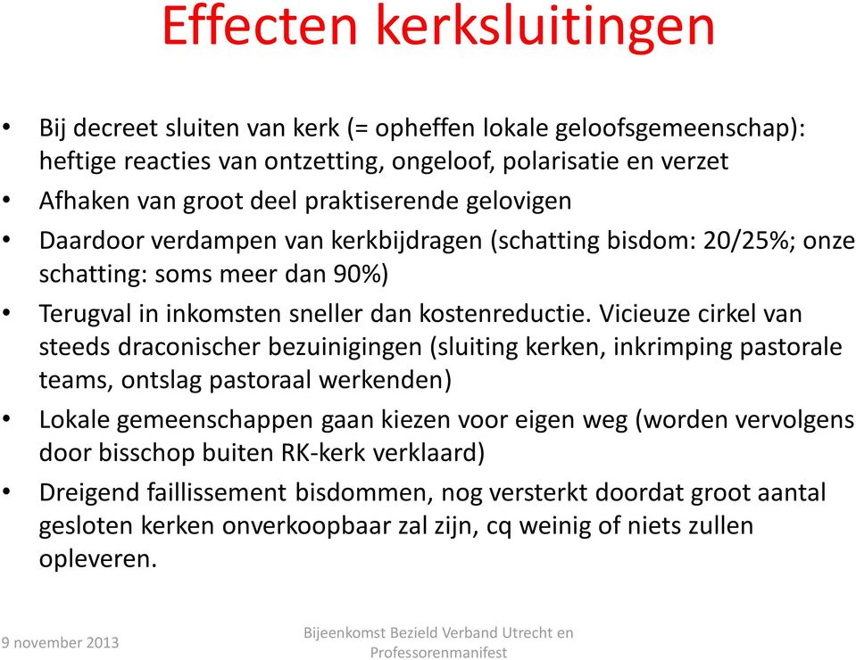 Vicieuze cirkel van steeds draconischer bezuinigingen (sluiting kerken, inkrimping pastorale teams, ontslag pastoraal werkenden) Lokale gemeenschappen gaan kiezen voor eigen weg