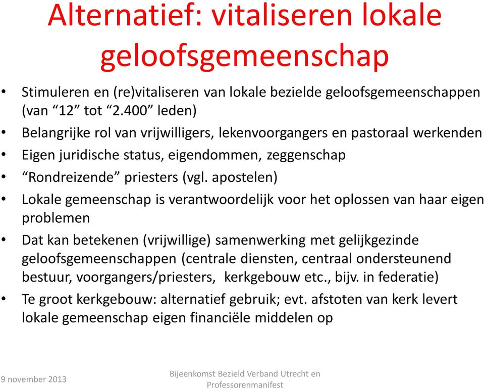 apostelen) Lokale gemeenschap is verantwoordelijk voor het oplossen van haar eigen problemen Dat kan betekenen (vrijwillige) samenwerking met gelijkgezinde geloofsgemeenschappen