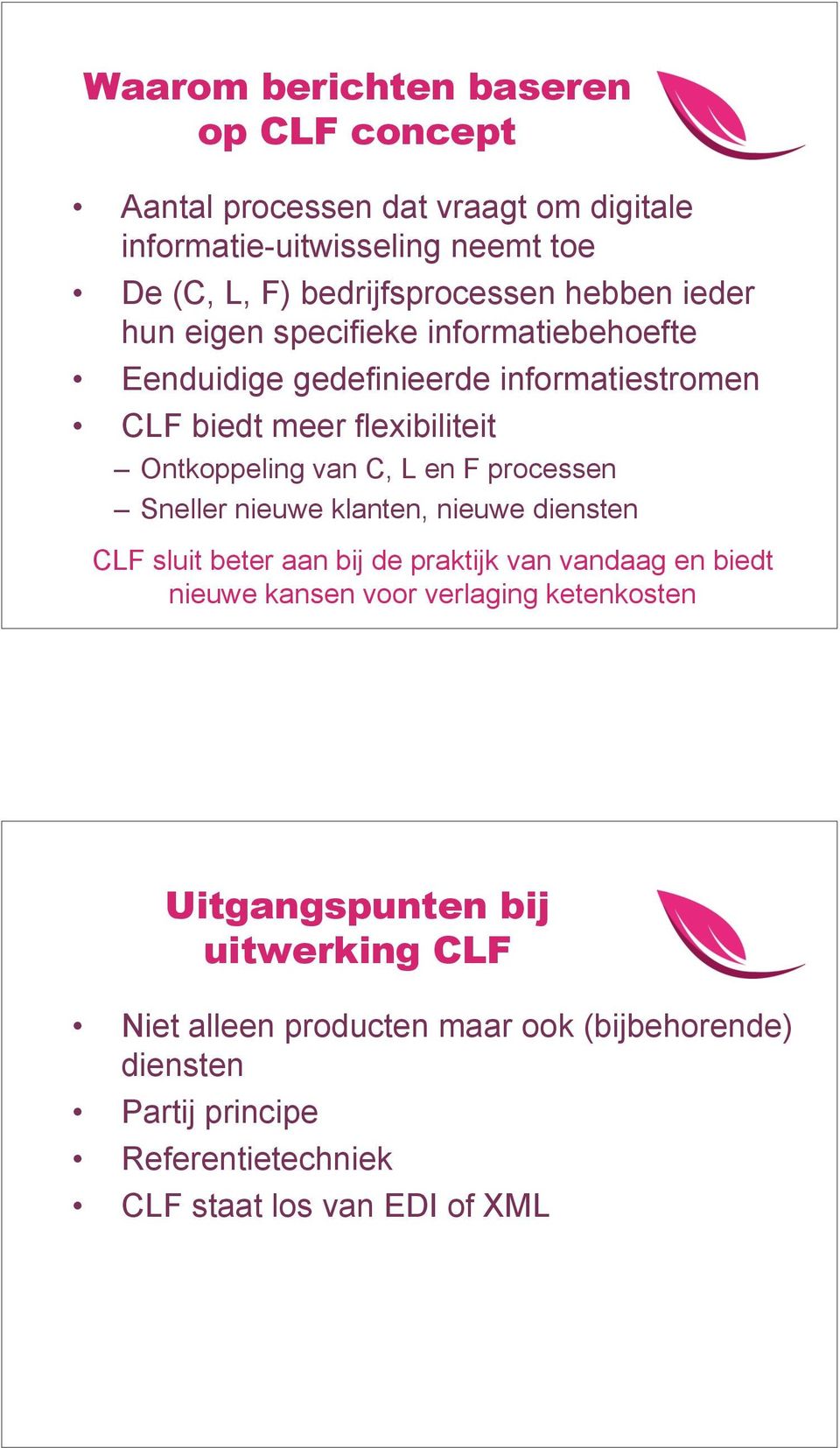 F processen Sneller nieuwe klanten, nieuwe diensten CLF sluit beter aan bij de praktijk van vandaag en biedt nieuwe kansen voor verlaging ketenkosten