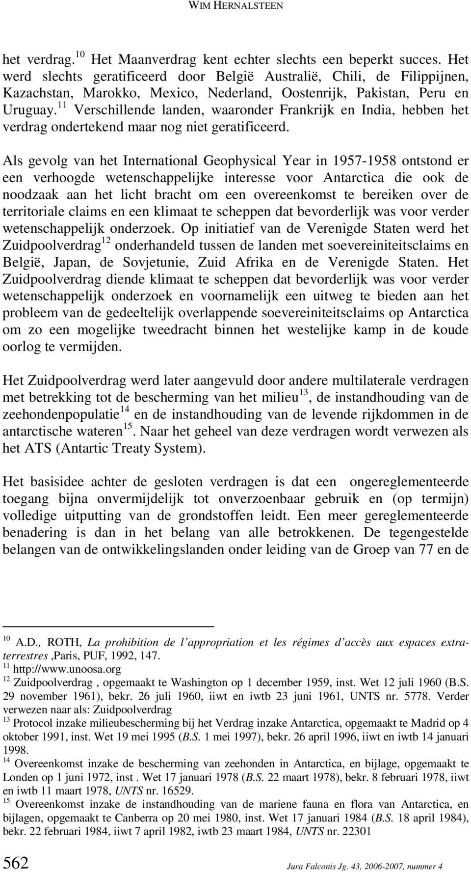 11 Verschillende landen, waaronder Frankrijk en India, hebben het verdrag ondertekend maar nog niet geratificeerd.