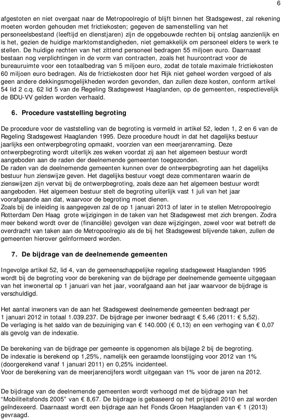 De huidige rechten van het zittend personeel bedragen 55 miljoen euro.