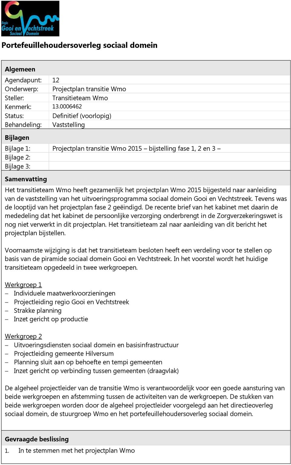 heeft gezamenlijk het projectplan Wmo 2015 bijgesteld naar aanleiding van de vaststelling van het uitvoeringsprogramma sociaal domein Gooi en Vechtstreek.