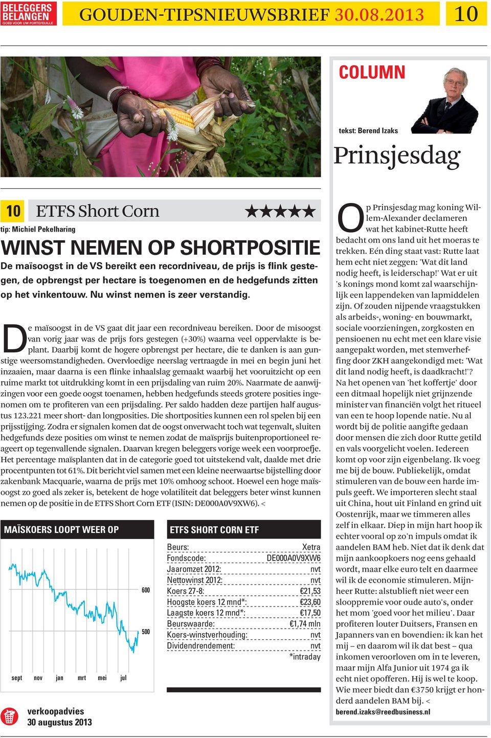 Door de misoogst van vorig jaar was de prijs fors gestegen (+30) waarna veel oppervlakte is beplant. Daarbij komt de hogere opbrengst per hectare, die te danken is aan gunstige weersomstandigheden.