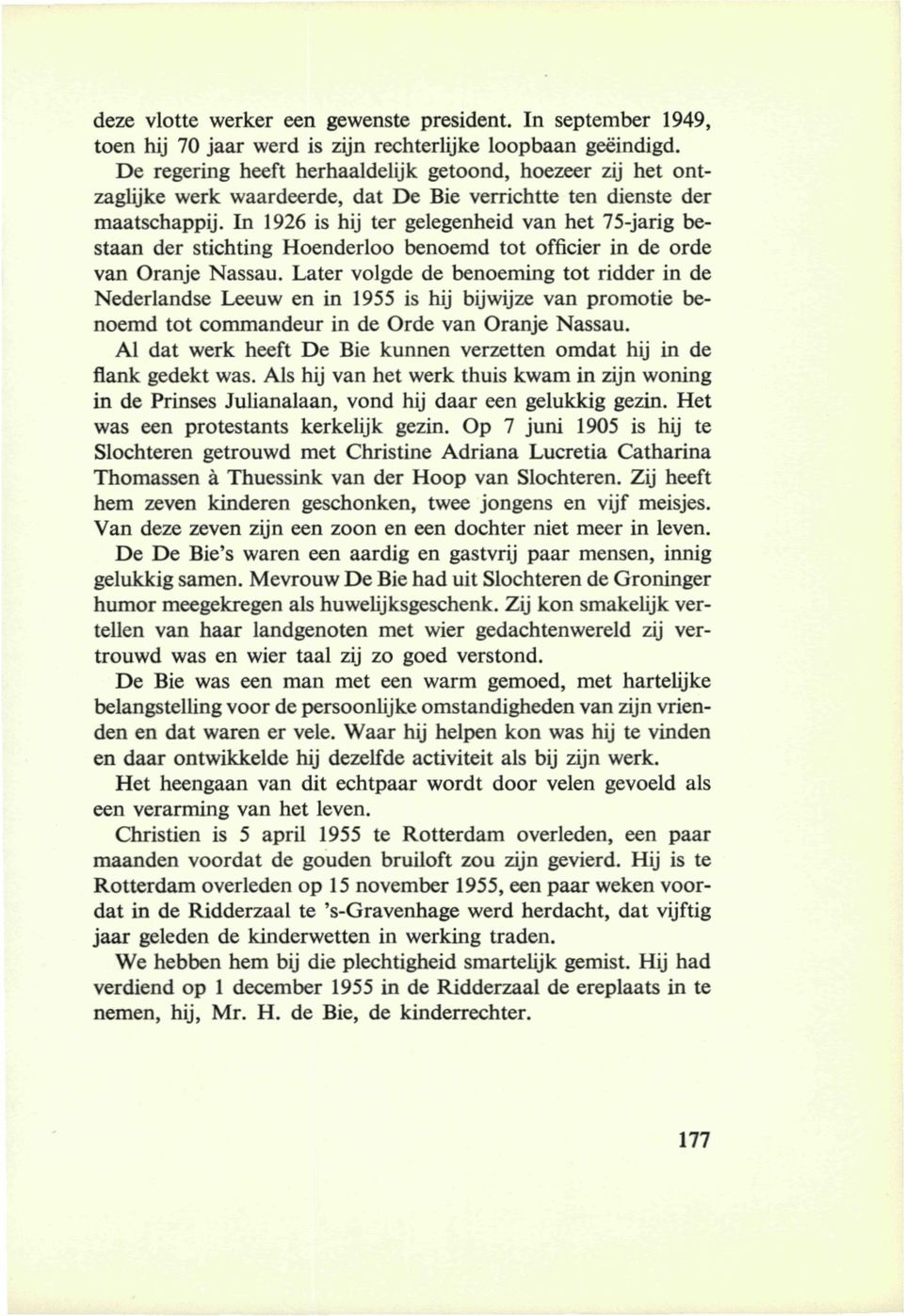 In 1926 is hij ter gelegenheid van het 75-jarig bestaan der stichting Hoenderloo benoemd tot officier in de orde van Oranje Nassau.