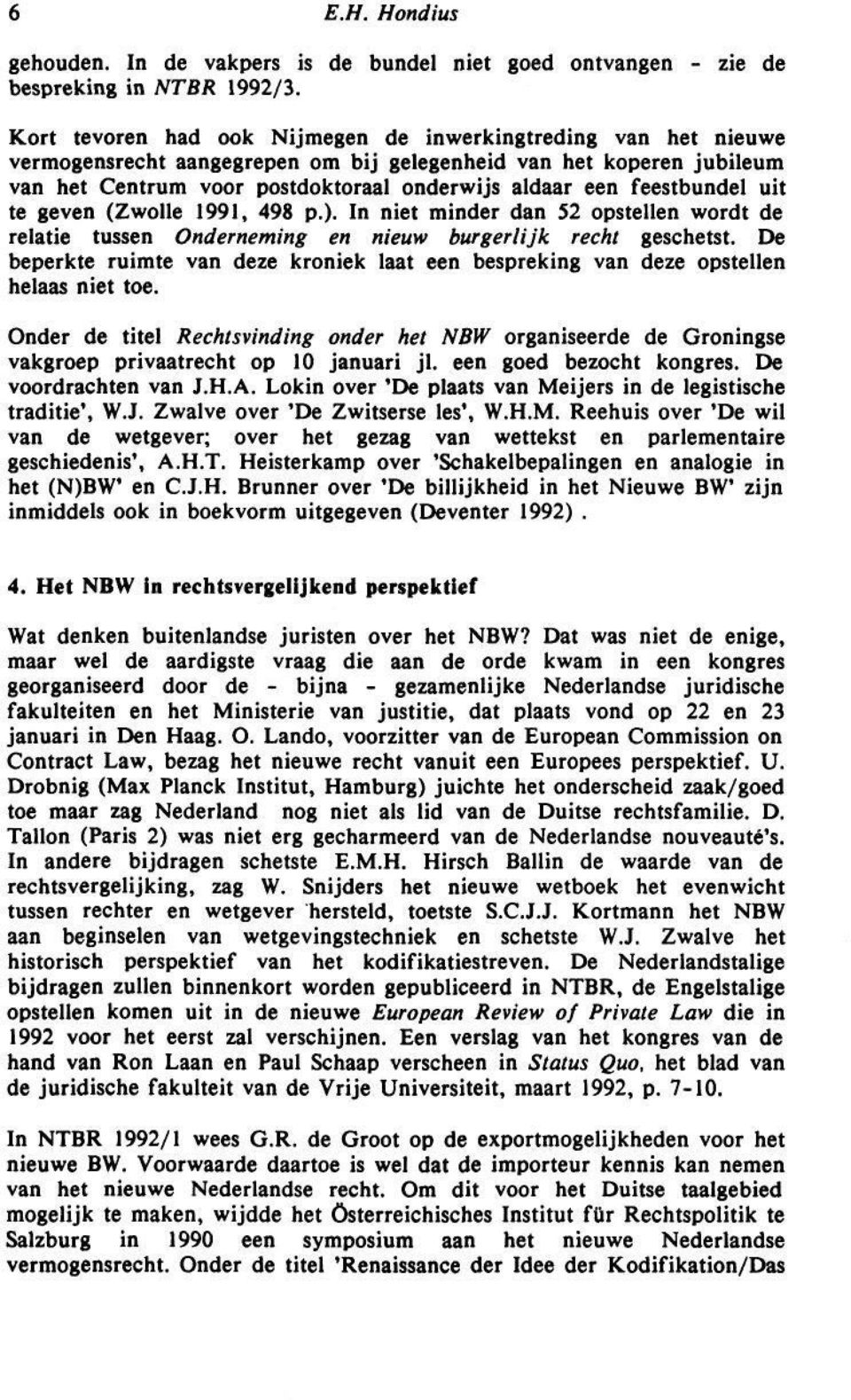 feestbundel uit te geven (Zwolle 1991, 498 p.). In niet minder dan 52 opstellen wordt de relatie tussen Onderneming en nieuw burgerlijk recht geschetst.