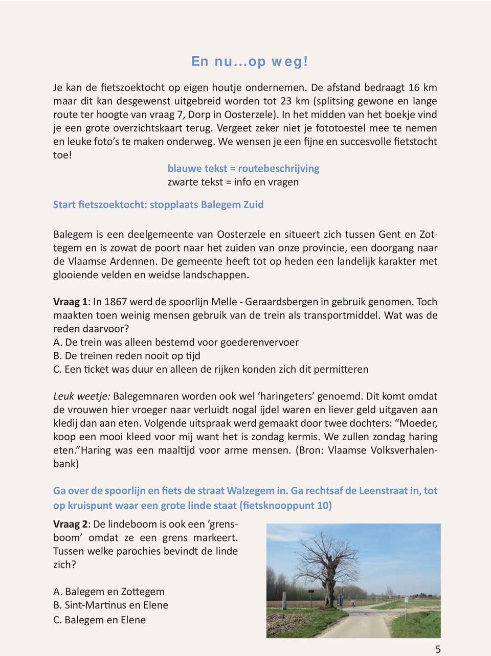 Vraag 1: In 1867 werd de spoorlijn Melle - Geraardsbergen in gebruik genomen. Toch maakten toen weinig mensen gebruik van de trein als transportmiddel. Wat was de reden daarvoor? A.