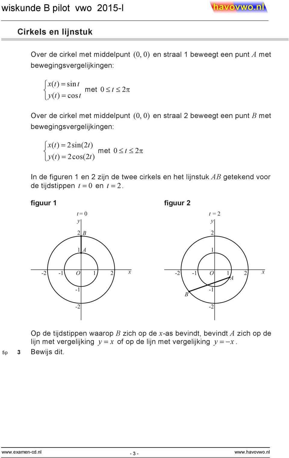 met 0 t In de figuren en zijn de twee cirkels en het lijnstuk B getekend voor de tijdstippen t 0 en t.