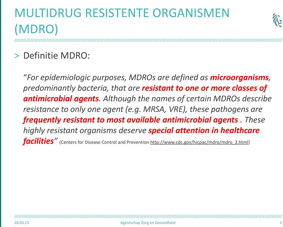 nts. Although the names of certain MDROs describe resistance to only one agent (e.g. MRSA, VRE), these pathogens are frequently resistant to most available antimicrobial agents.