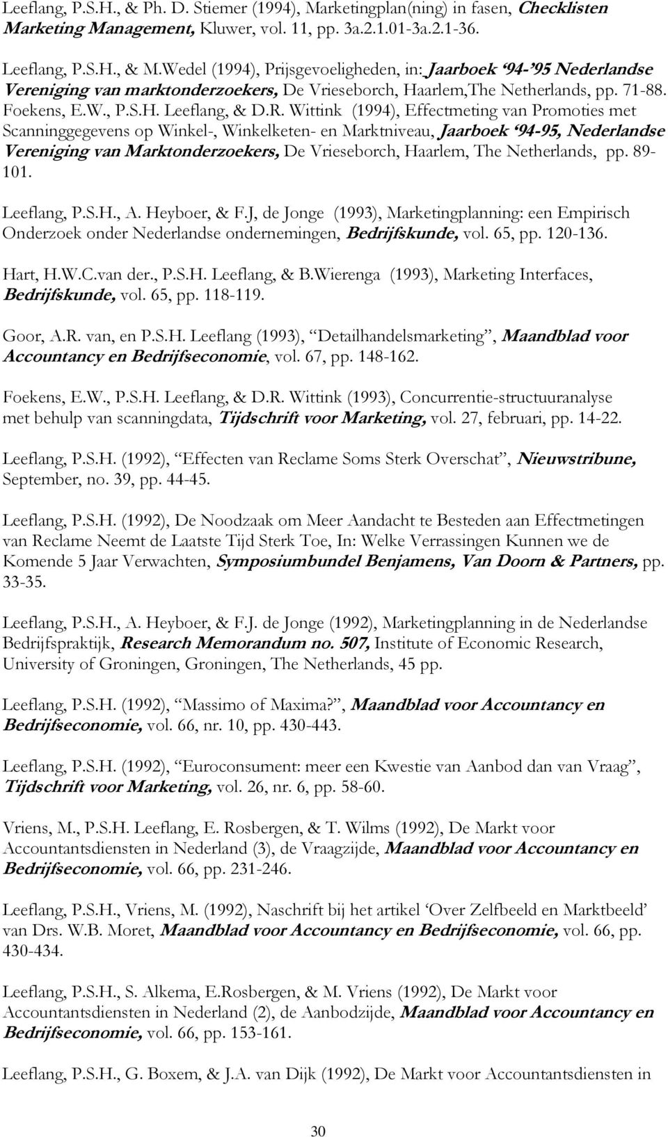 Wittink (1994), Effectmeting van Promoties met Scanninggegevens op Winkel-, Winkelketen- en Marktniveau, Jaarboek 94-95, Nederlandse Vereniging van Marktonderzoekers, De Vrieseborch, Haarlem, The