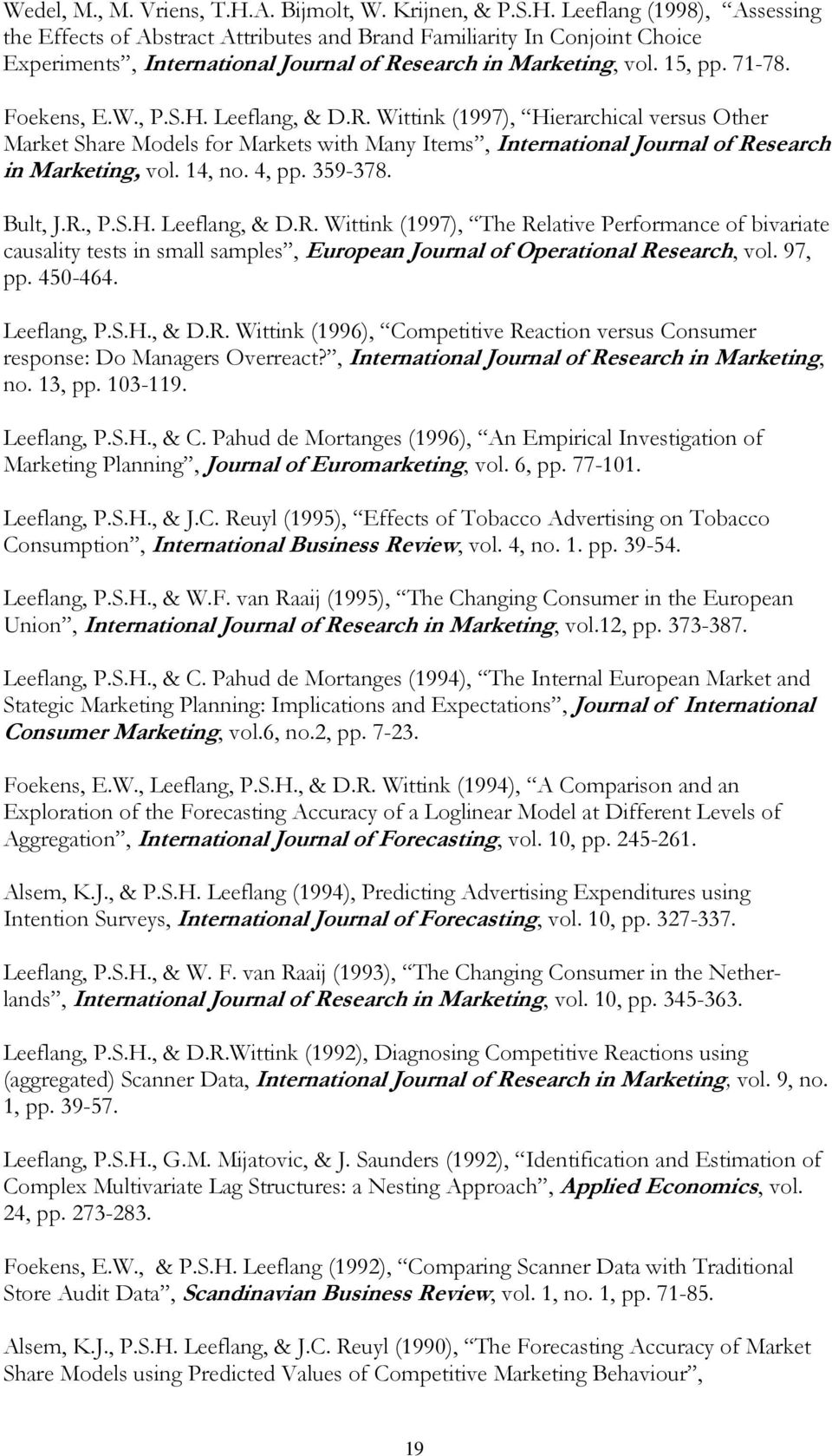 14, no. 4, pp. 359-378. Bult, J.R., P.S.H. Leeflang, & D.R. Wittink (1997), The Relative Performance of bivariate causality tests in small samples, European Journal of Operational Research, vol.