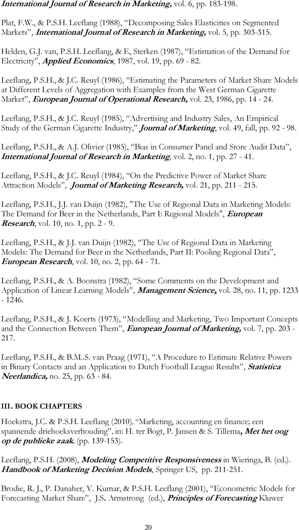 lden, G.J. van, P.S.H. Leeflang, & E, Sterken (1987), Estimation of the Demand for Electricity, Applied Economics, 1987, vol. 19, pp. 69-82. Leeflang, P.S.H., & J.C.