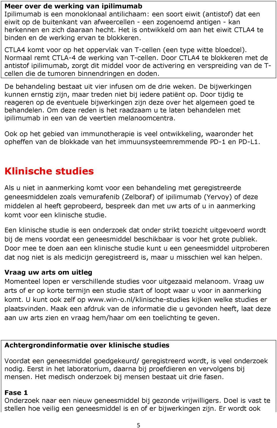 Normaal remt CTLA-4 de werking van T-cellen.