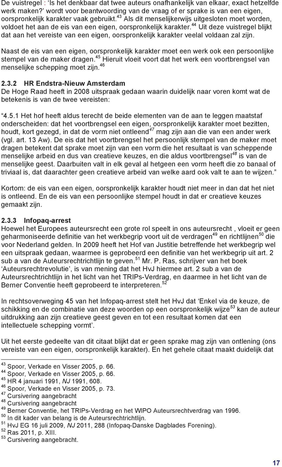 43 Als dit menselijkerwijs uitgesloten moet worden, voldoet het aan de eis van een eigen, oorspronkelijk karakter.