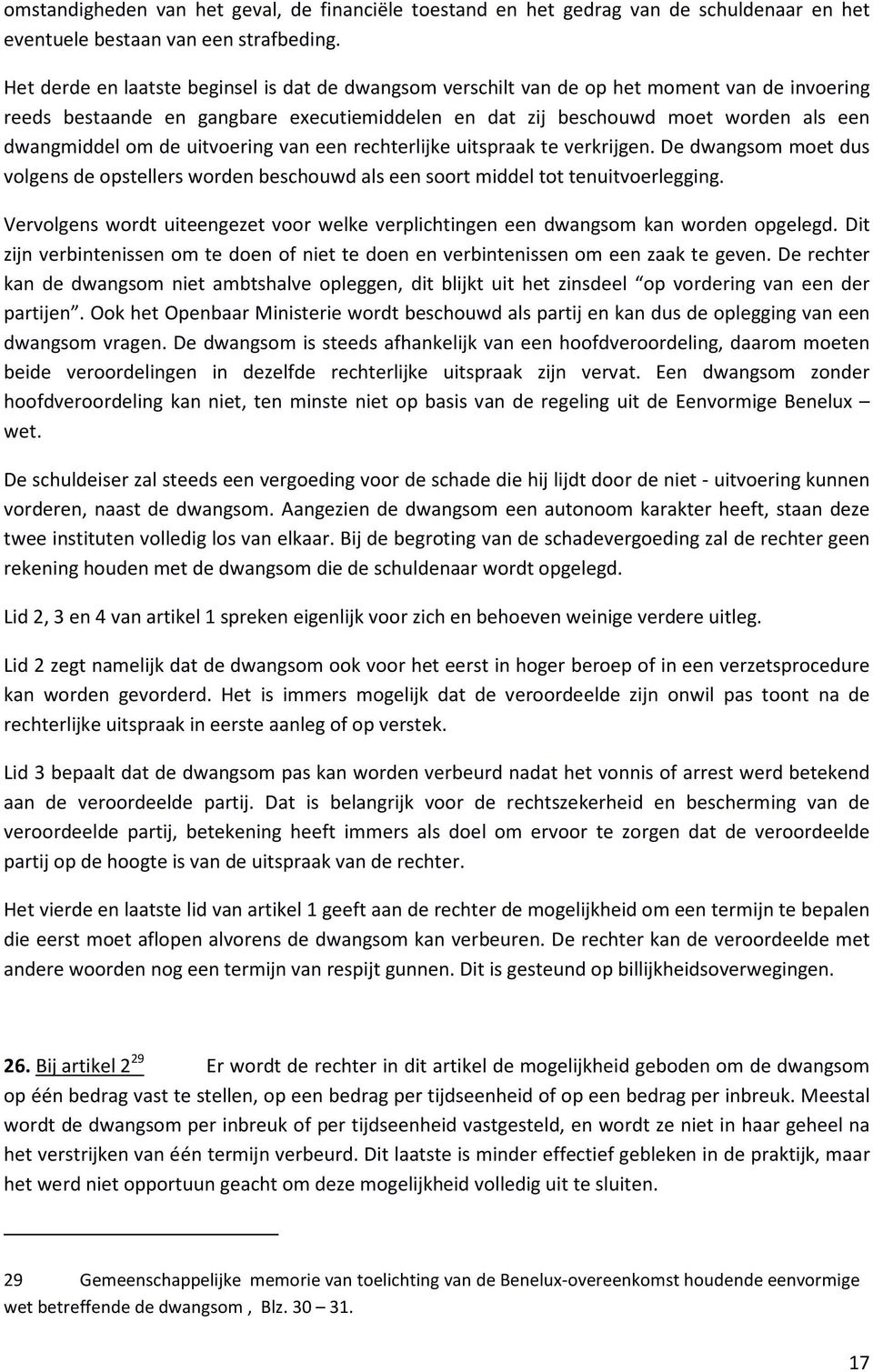 de uitvoering van een rechterlijke uitspraak te verkrijgen. De dwangsom moet dus volgens de opstellers worden beschouwd als een soort middel tot tenuitvoerlegging.