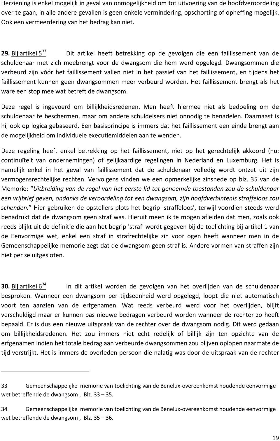 Bij artikel 5 33 Dit artikel heeft betrekking op de gevolgen die een faillissement van de schuldenaar met zich meebrengt voor de dwangsom die hem werd opgelegd.